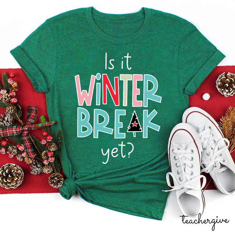 Is It Winter Break Yet Teacher T-Shirt