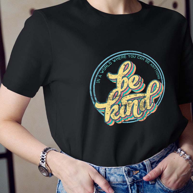 Be Kind In A World Where You Can Anything Teacher T-Shirt