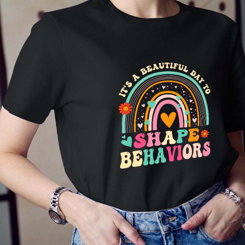 It's A Beautiful Day To Shape Behaviors Teacher T-Shirt