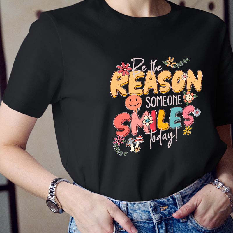 Be The Reason Someone Smiles Today Teacher T-Shirt