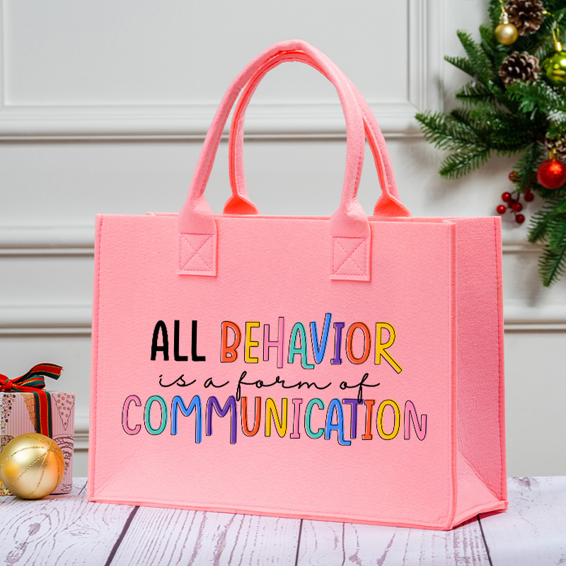All Behavior Is A Form Of Communication Teacher Felt Bag