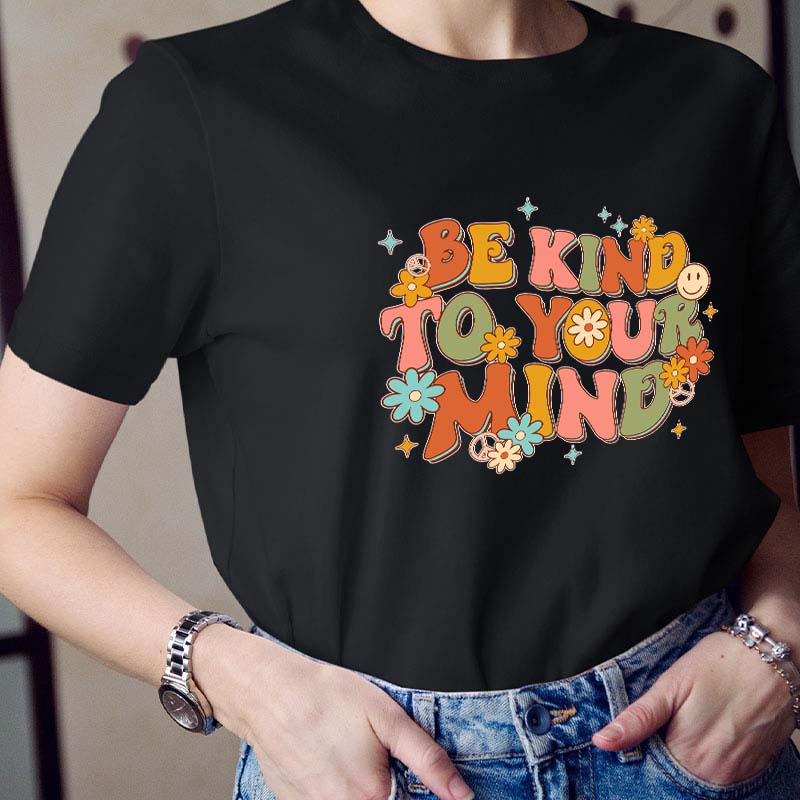 Be Kind To Your Mind Teacher T-Shirt