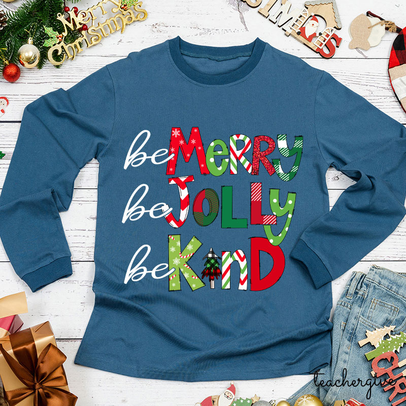 Be Merry Be Jolly Be Kind Teacher Long Sleeve T-Shirt