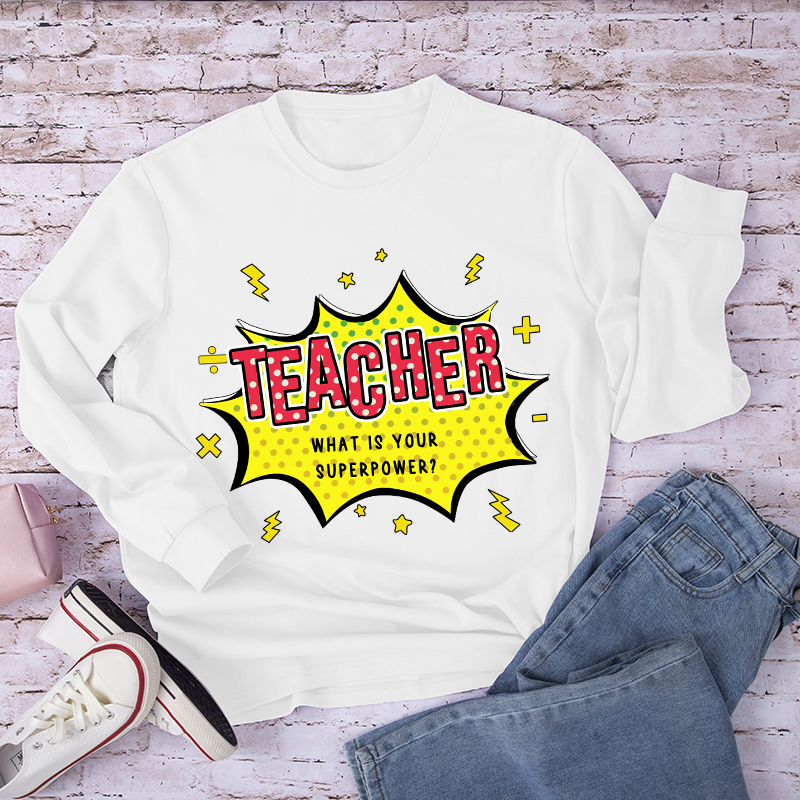 Teacher What Is Your Superpower Long Sleeve T-Shirt