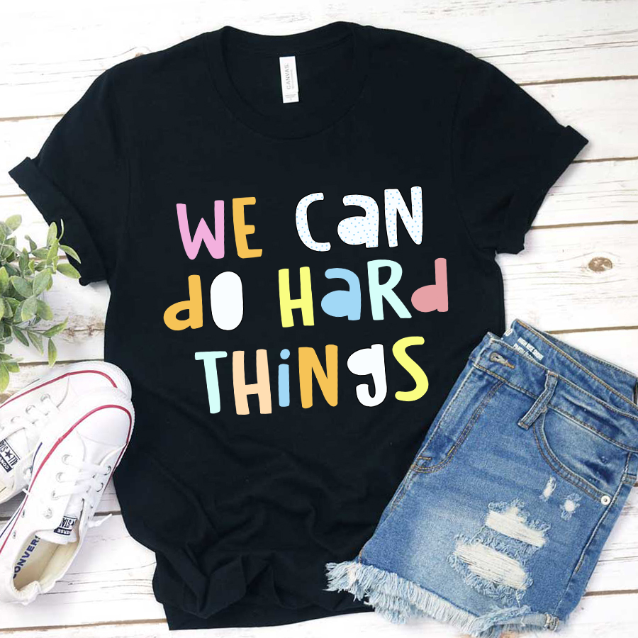 We Can Do Hard Things T-Shirt