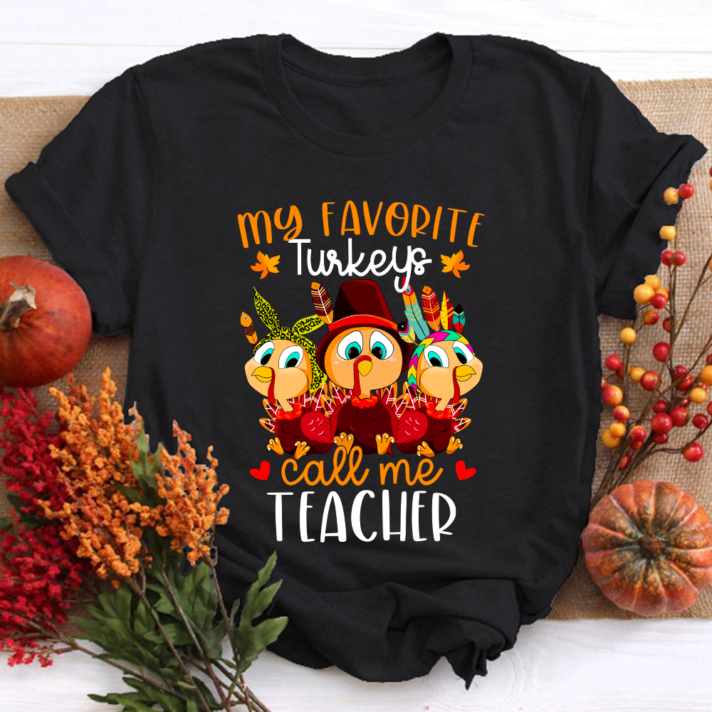 My Favorite Turkeys Call Me Teacher T-Shirt