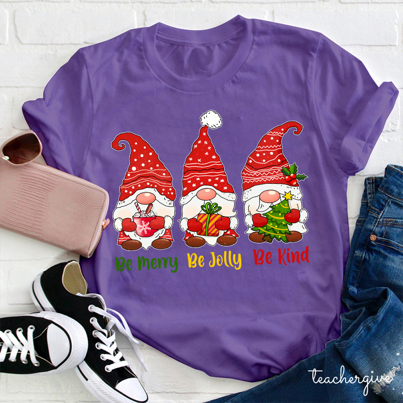 Be Merry Be Jolly Be Kind Gnomes Teacher T-Shirt