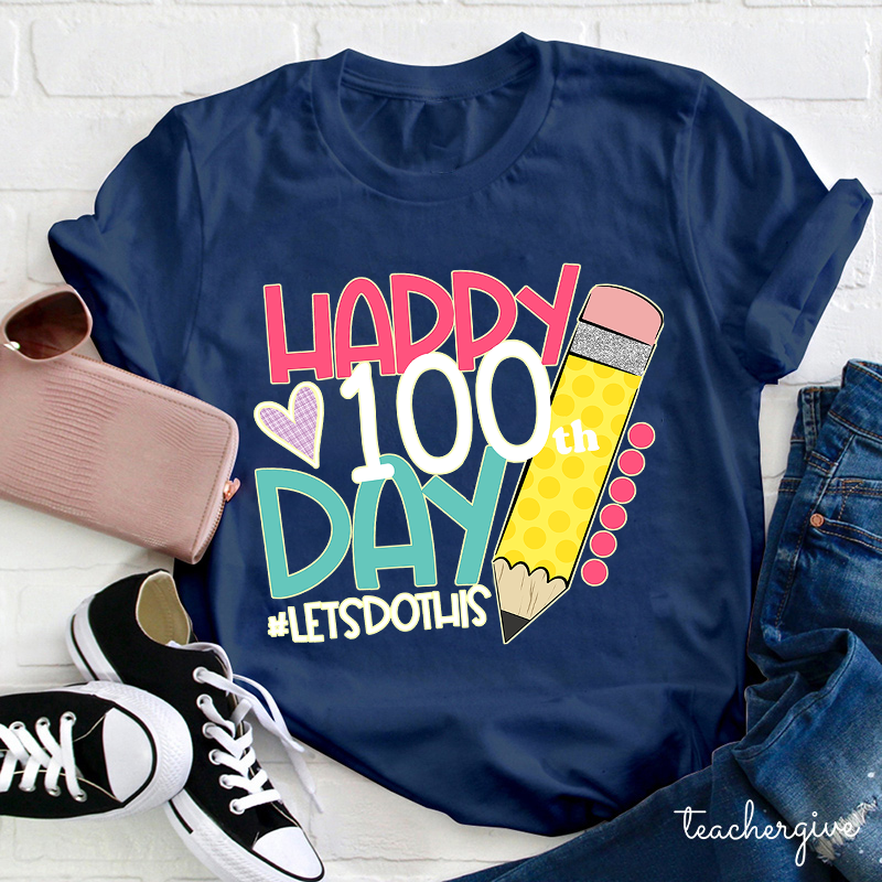Happy 100 Day Of School Let's Do This Pencil Teacher T-Shirt
