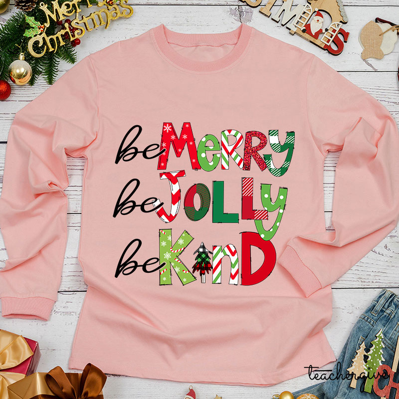 Be Merry Be Jolly Be Kind Teacher Long Sleeve T-Shirt