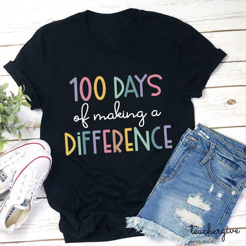 100 Days Of Making A Difference Teacher T-Shirt