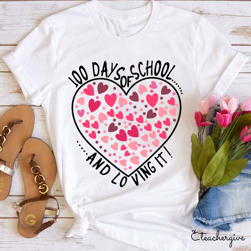 100 Days Of School And Loving It Teacher T-Shirt