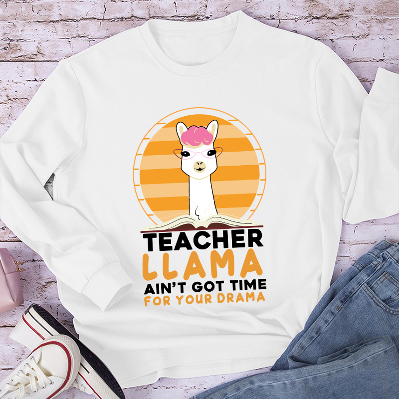 Teacher Llama Ain't Go Time For Your Drama Long Sleeve T-Shirt