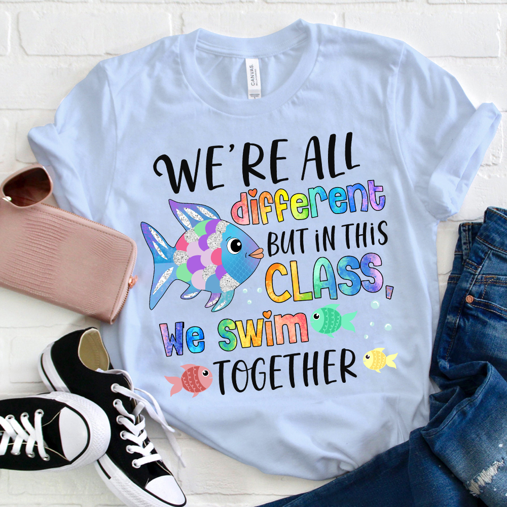 We're All Different but In This Class We Swim Together T-Shirt