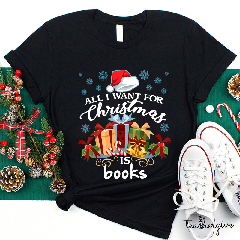 All I Want For Christmas Is Books Teacher T-Shirt