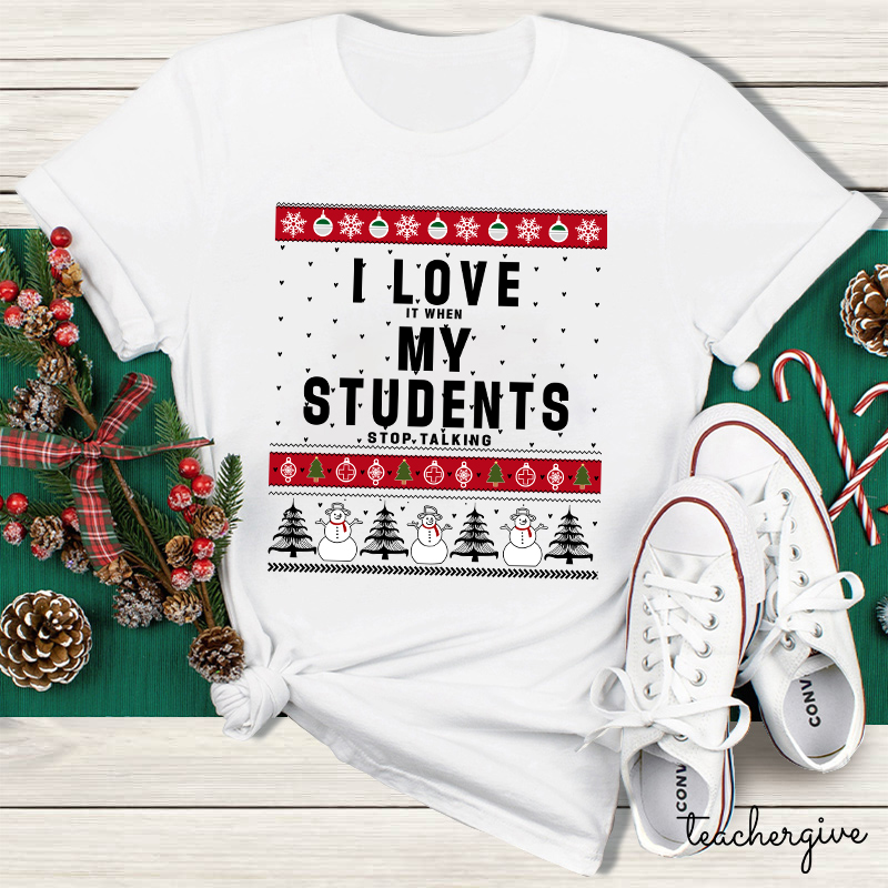 I Love It When My Students Stop Talking Teacher T-Shirt