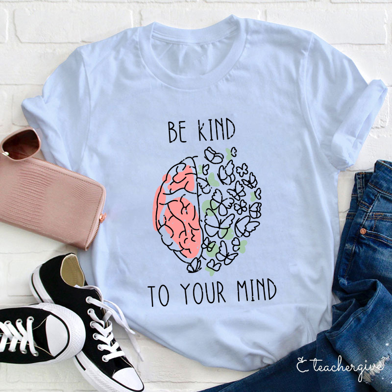 Be Kind To Your Mind Butterfly Teacher T-Shirt