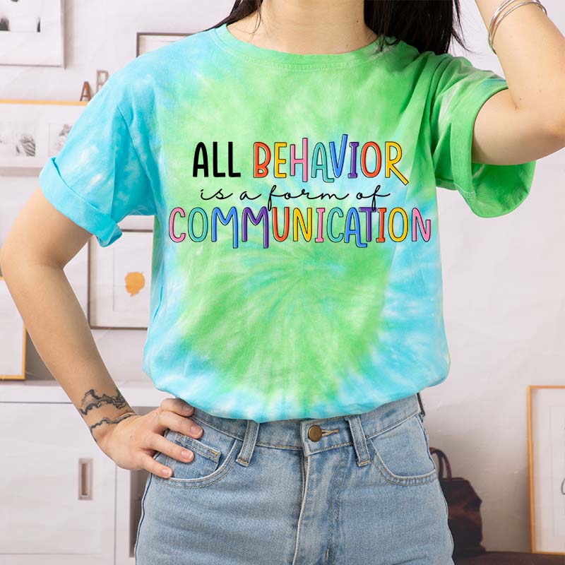 All Behavior Is A Form Of Communication Teacher Tie-dye T-Shirt