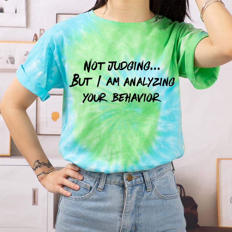 Not Judging But I Am Analyzing Your Behavior Teacher Tie-dye T-Shirt