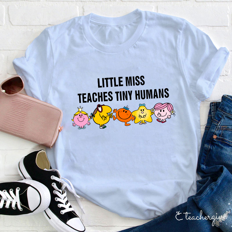 Little Miss Teaches Tiny Humans Teacher T-Shirt
