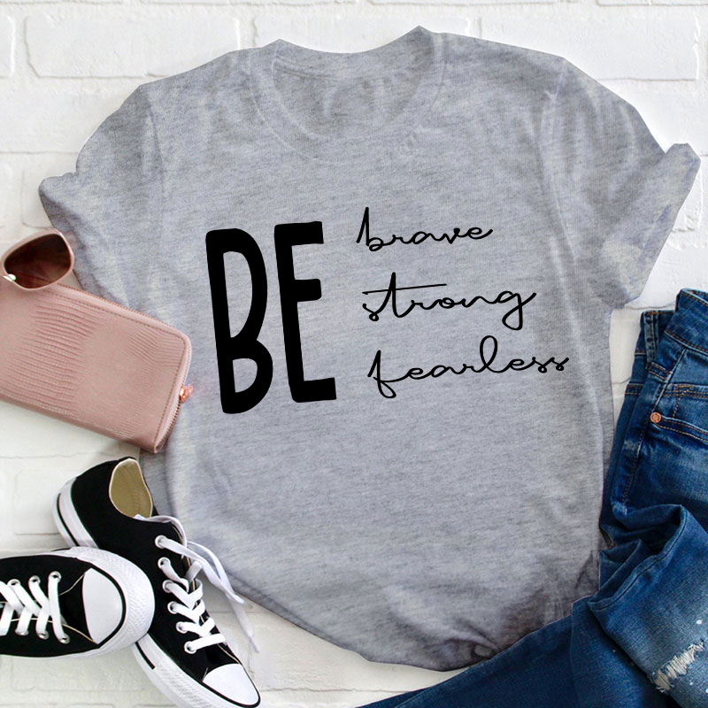 Be Brave Strong Fearless Teacher T-Shirt