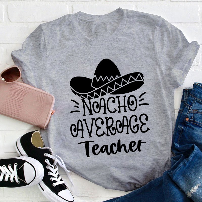 Nacho Average Teacher T-Shirt