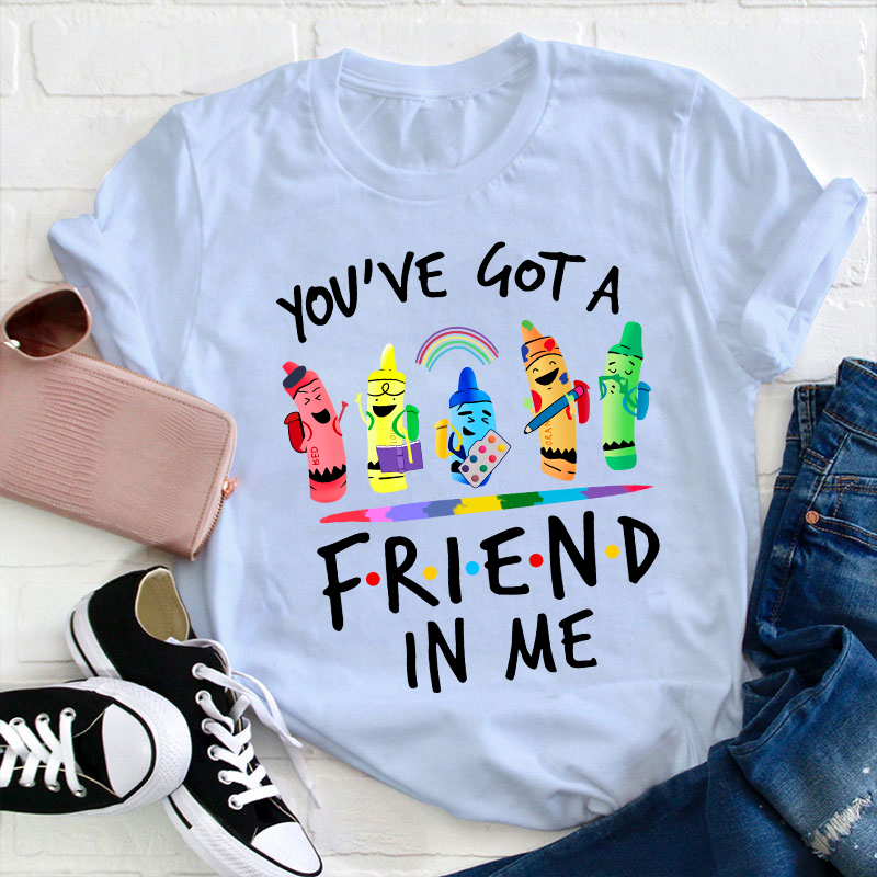 You're Got A Friend In Me Teacher T-Shirt