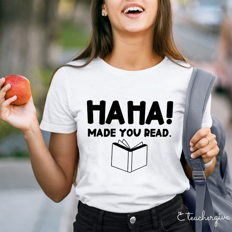 HAHA Made You Read Teacher T-Shirt