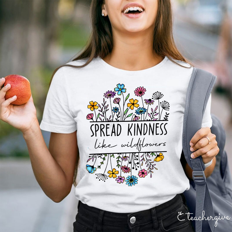 Spread Kindness Like Wildflowers Teacher T-Shirt