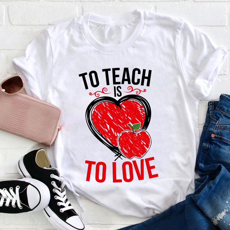 To Teach Is To Love Teacher T-Shirt