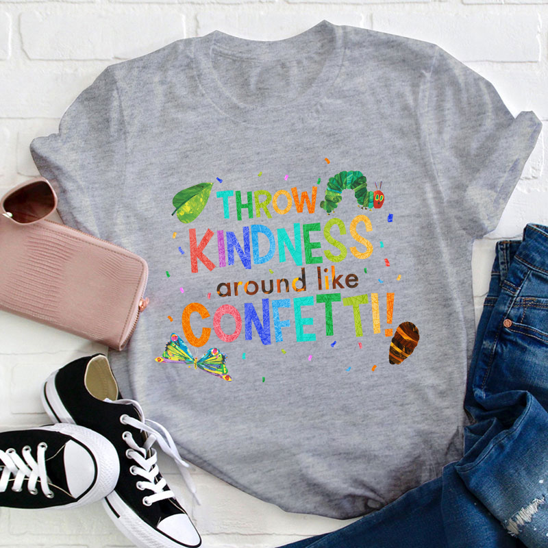 Throw Kindness Around Like Confetti Teacher T-Shirt