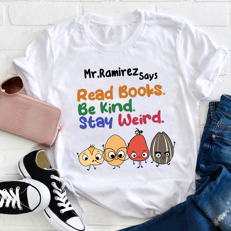 Personalized Name Read Books Be Kind Stay Weird Teacher T-Shirt