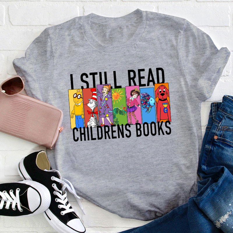 I Still Read Children's Books Teacher T-Shirt