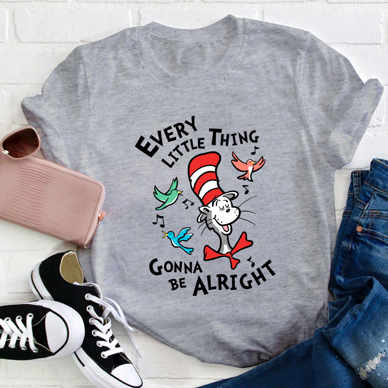 Every Little Thing Gonna Be Alright Teacher T-Shirt