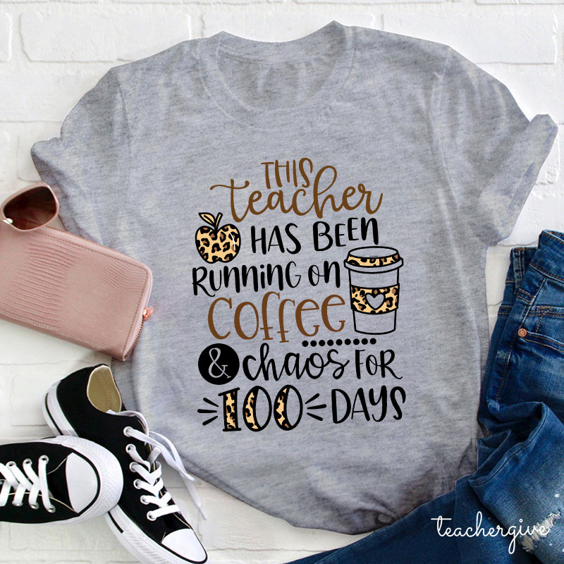 This Teacher Has Been Running On Coffee And Chaos For 100 Days Teacher T-Shirt