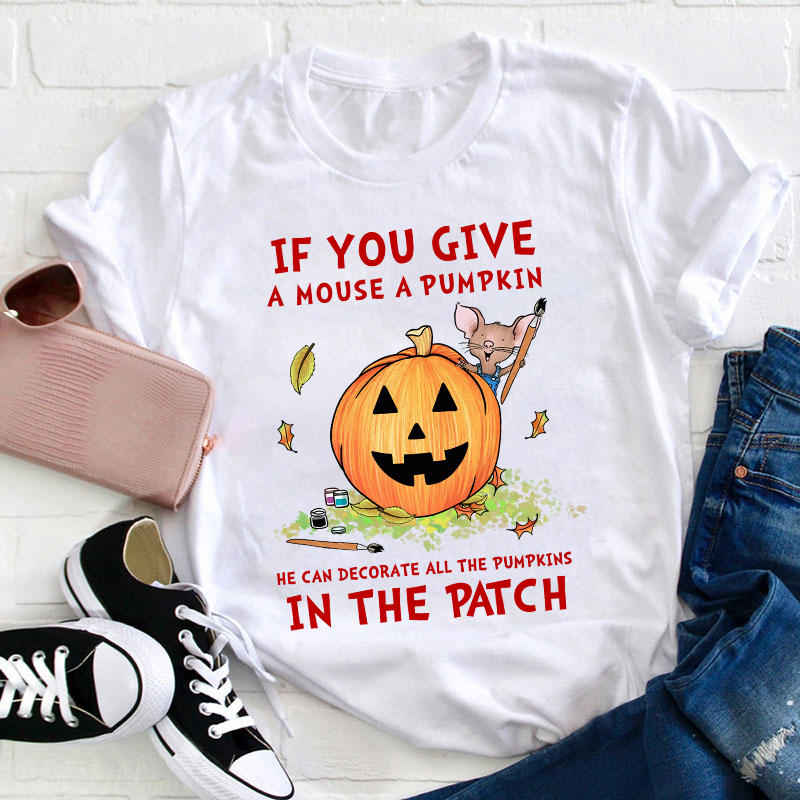 If You Give A Mouse A Pumpkin Teacher T-Shirt
