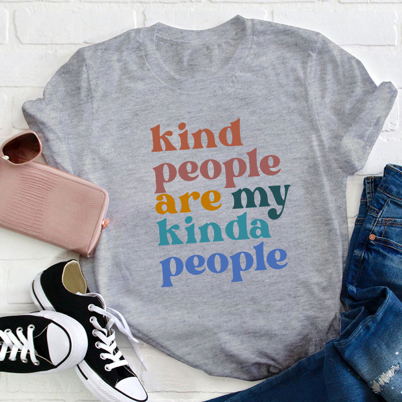 Kind People Are My Kinda People Teacher T-Shirt
