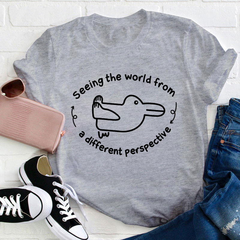Seeing The World From A Different Perspective Teacher T-Shirt
