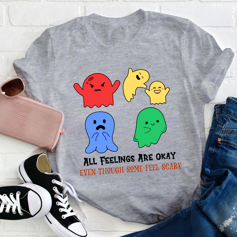 All Feelings Are Okay Teacher T-Shirt
