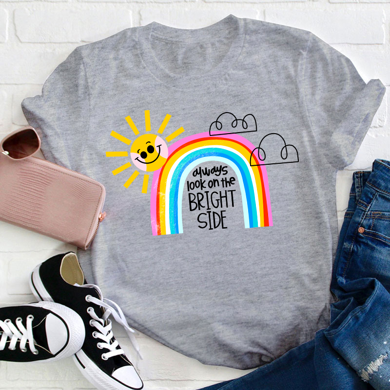 Always Look On The Bright Side Teacher T-Shirt