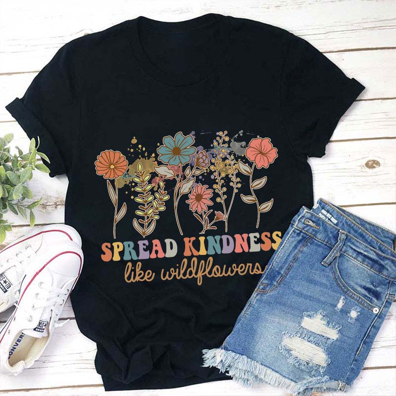 Spread Kindness Like Wildflowers Teacher T-Shirt
