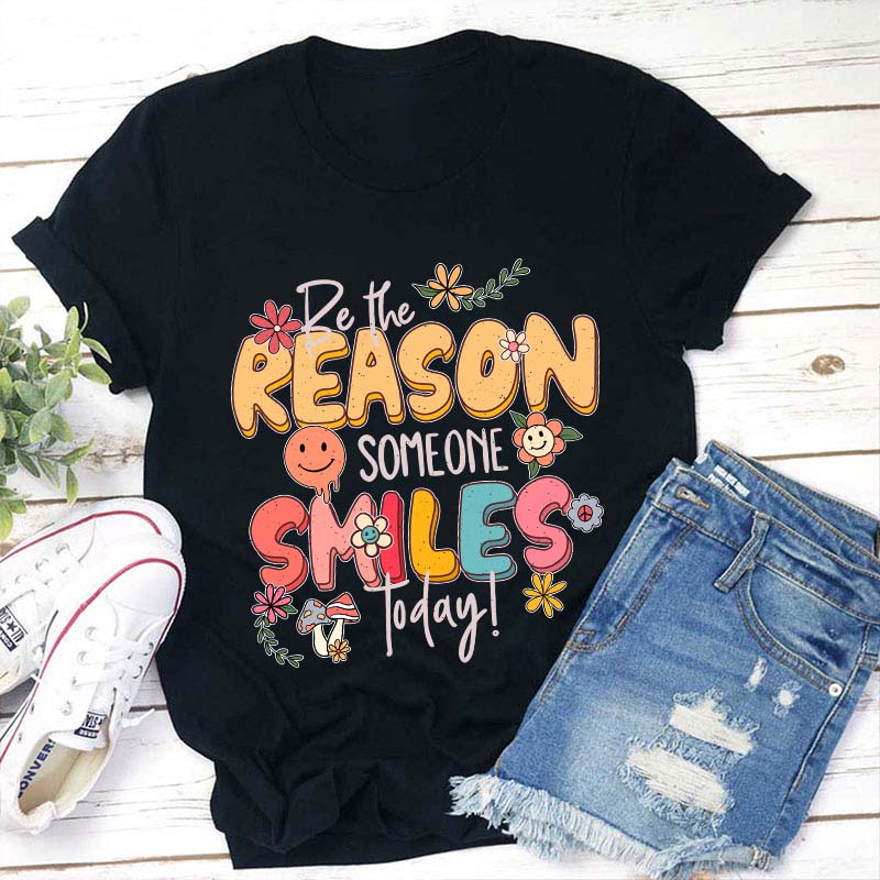 Be The Reason Someone Smiles Today Teacher T-Shirt