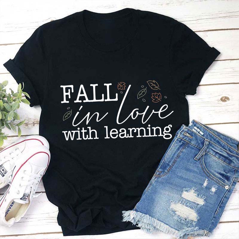 Fall In Love With Learning Teacher T-Shirt