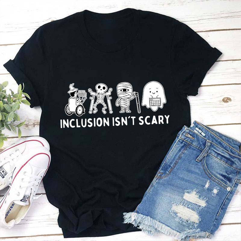 Inclusion Isn't Scary Teacher T-Shirt