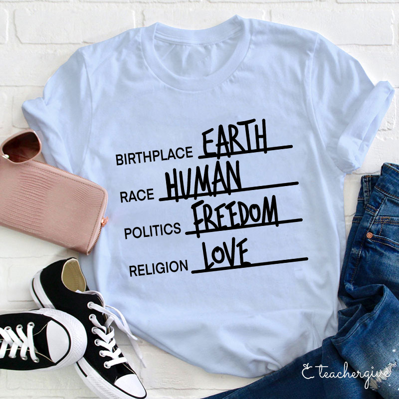 Birthplace Earth Race Human Politics Freedom Religion Love Teacher T-Shirt