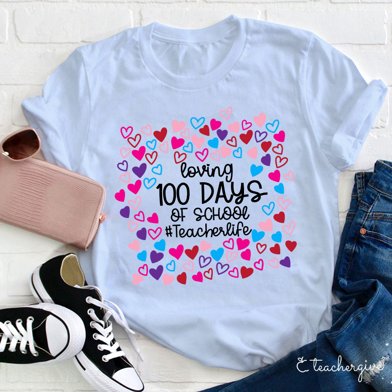 Loving 100 Days Of School Teacher Life Teacher T-Shirt
