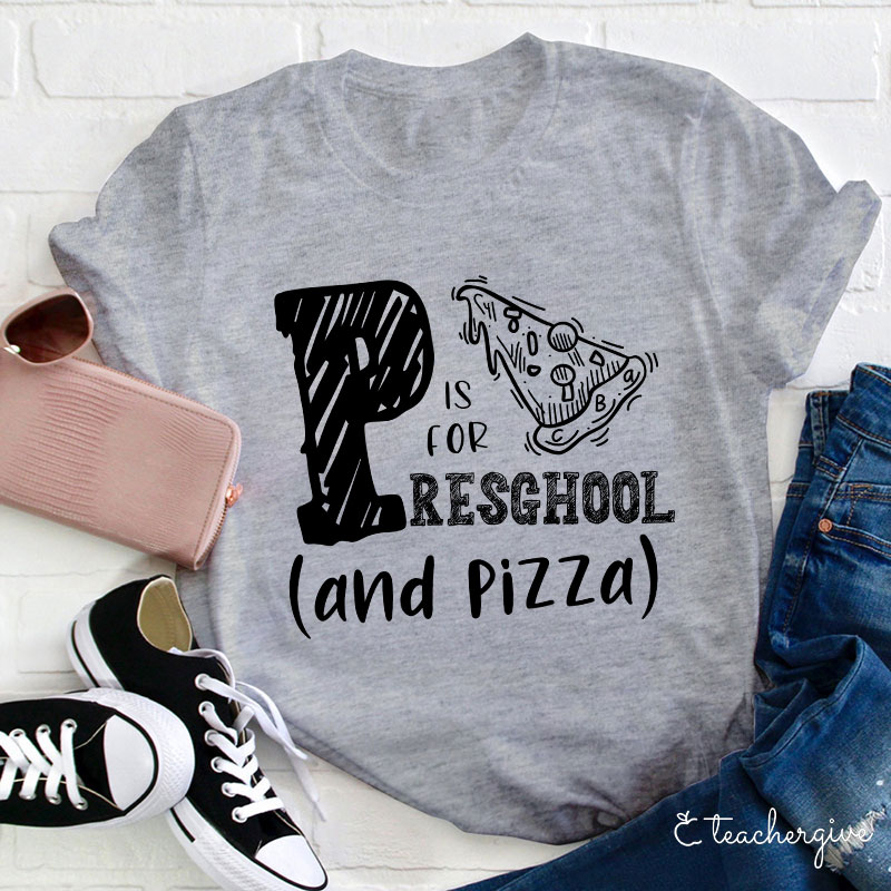 P Is For Preschool And Pizza Teacher T-Shirt