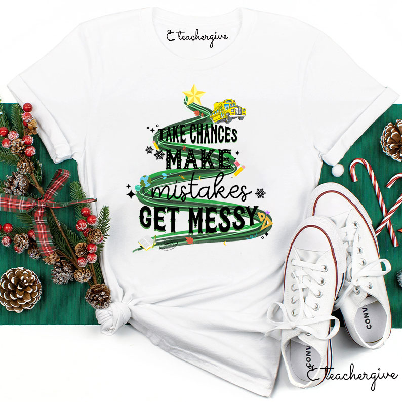 Teachergive Take Chances Make Mistakes Get Messy Bus Christmas T-Shirt