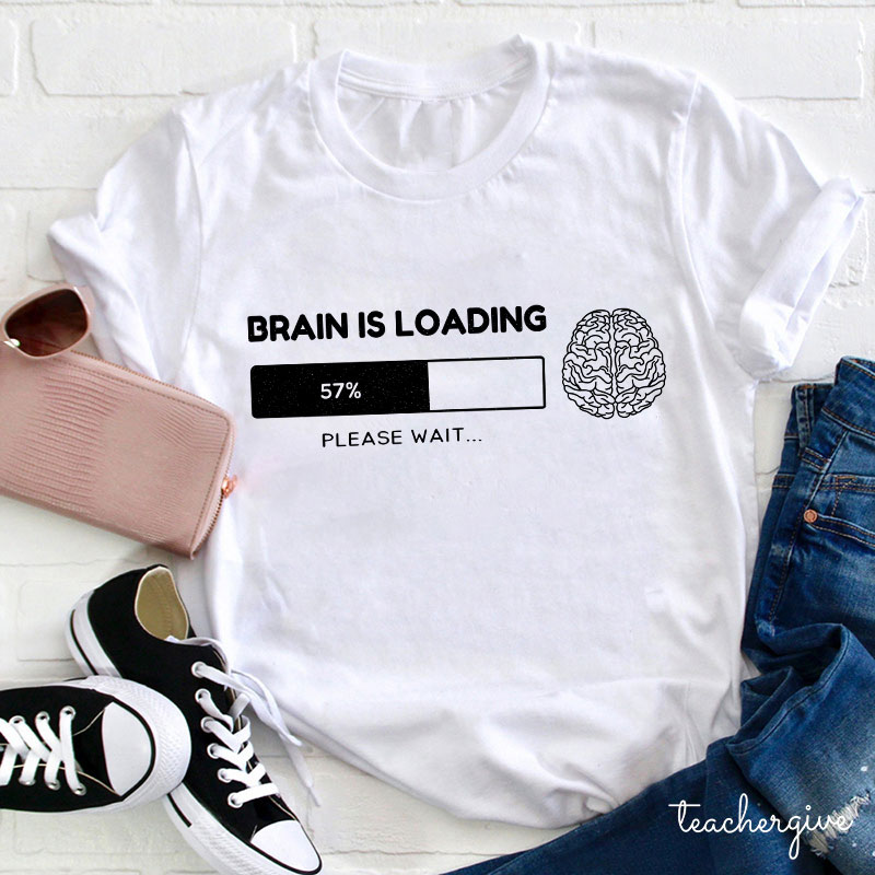 Brain Is Loading Please Wait Teacher T-Shirt