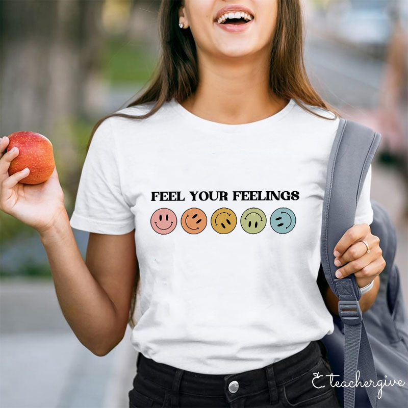 Feel Your Feelings Teacher T-Shirt