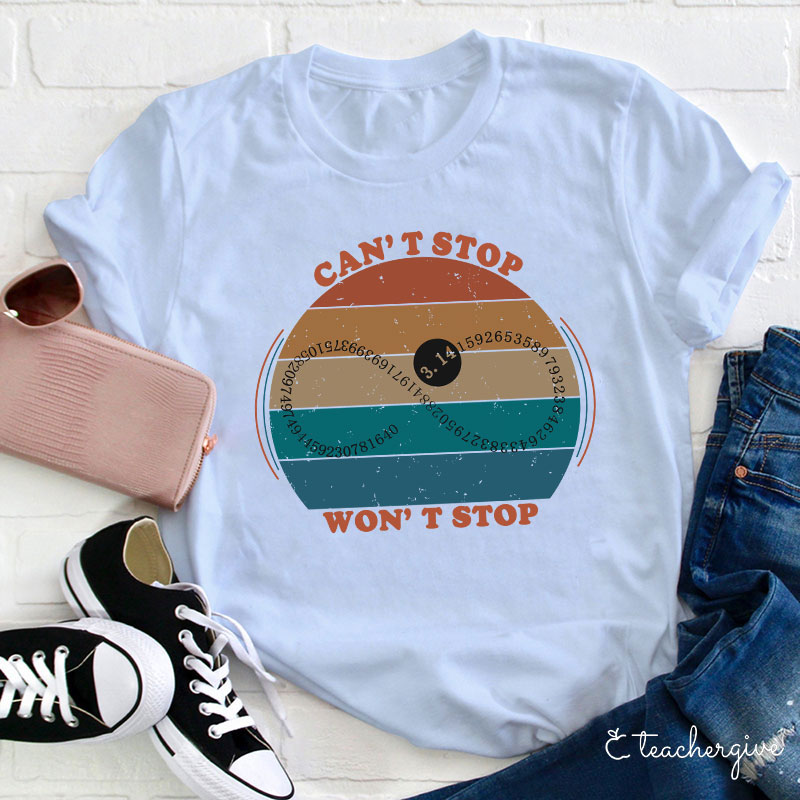 Can't Stop Won't Stop Teacher T-Shirt